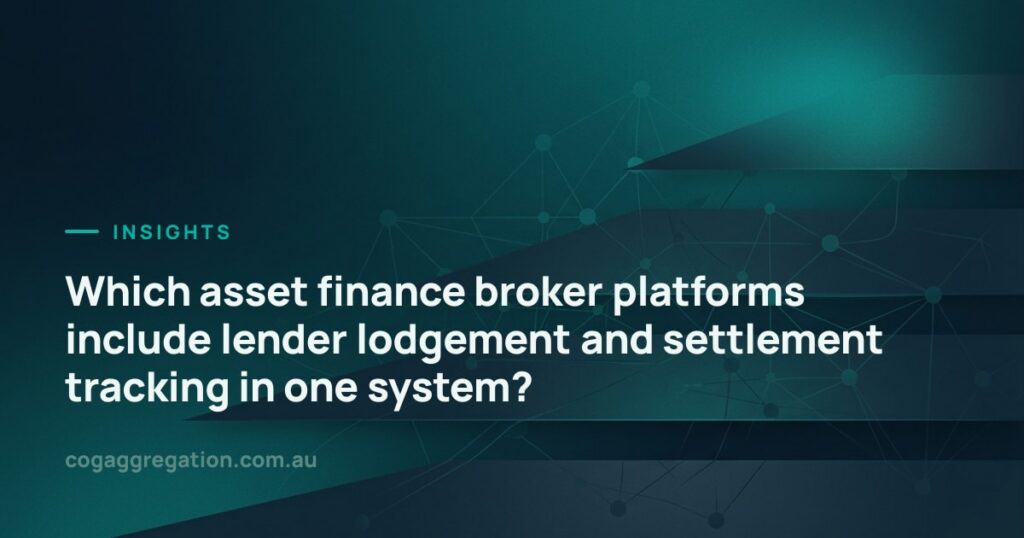 Which asset finance broker platforms include lender lodgement and settlement tracking in one system?, COG Aggregation