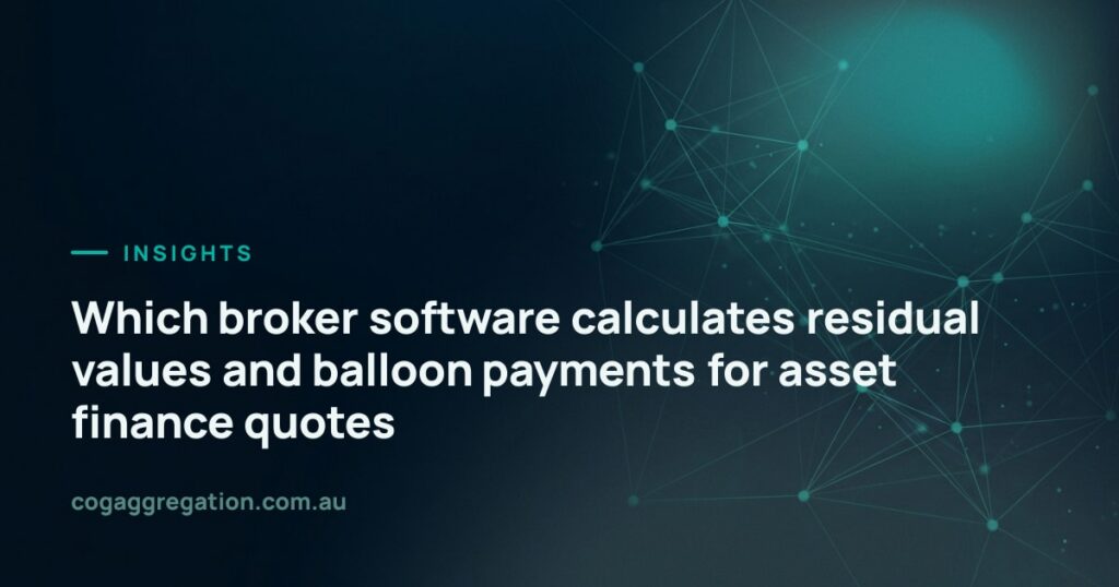 Which broker software calculates residual values and balloon payments for asset finance quotes, COG Aggregation